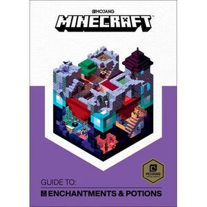 Minecraft: Guide to Enchantments & Potions -- Mojang Ab
